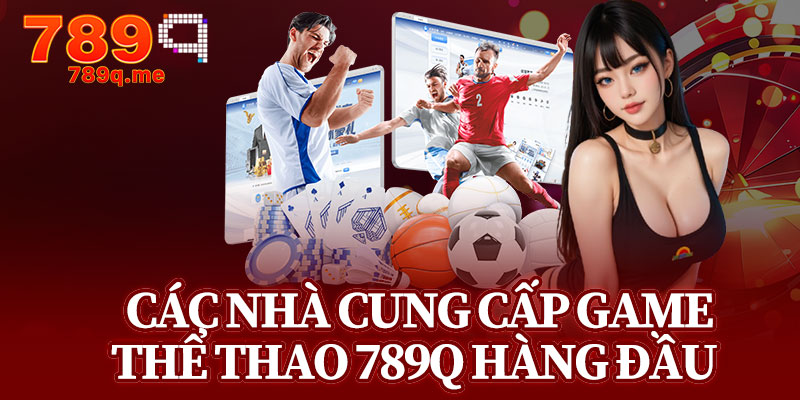 Các Nhà Cung Cấp Game Thể Thao 789q Hàng Đầu 