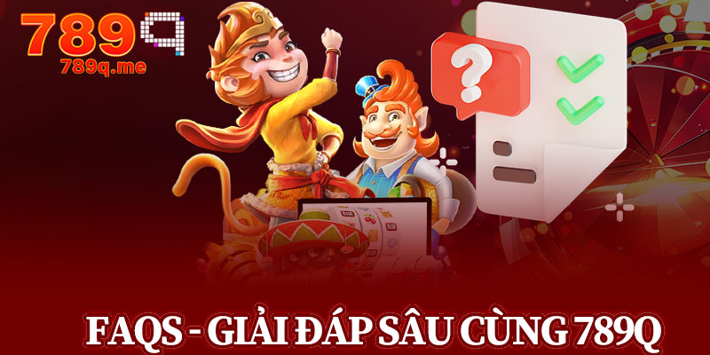 FAQs - Giải Đáp Sâu Cùng Thương Hiệu 789q