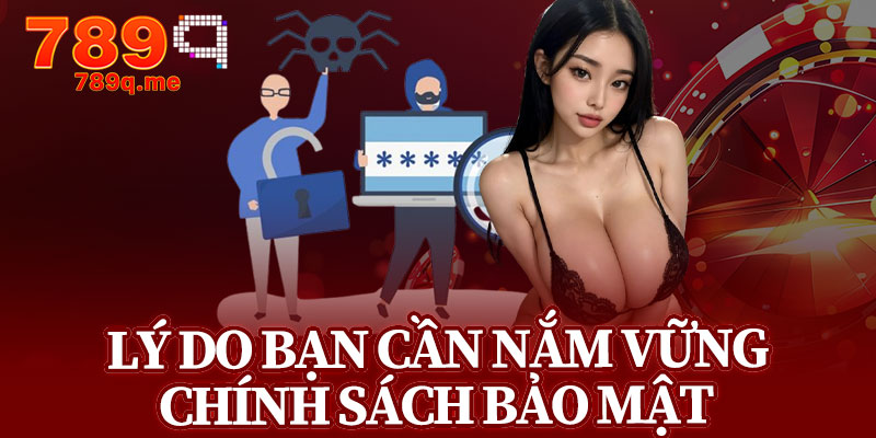 Lý Do Bạn Cần Nắm Vững Chính Sách Bảo Mật