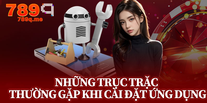 Những Trục Trặc Thường Gặp Khi Cài Đặt Ứng Dụng
