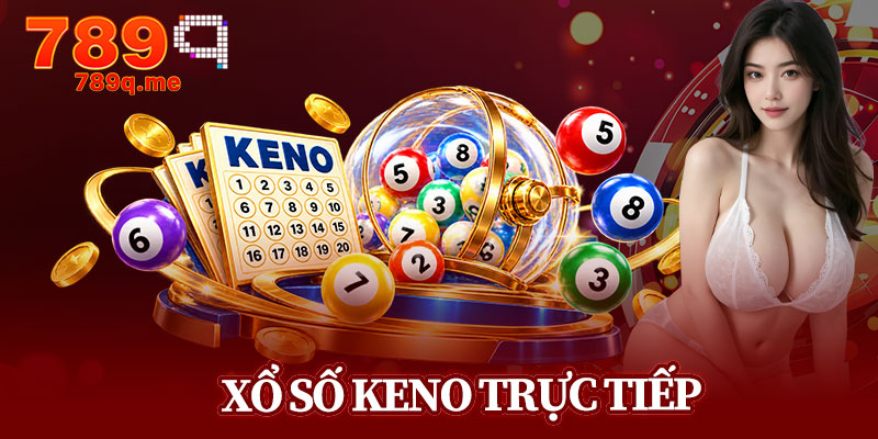 Xổ Số Keno Trực Tiếp
